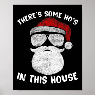 There's Some Ho's Ho's In This House Funny Santa C Poster