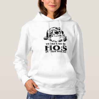 There's Some Hos In This House Christmas Hoodie