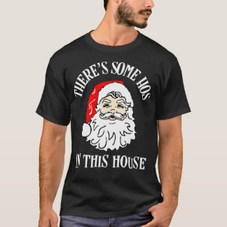 Theres Some Hos In this House Funny Christmas Sant T-Shirt