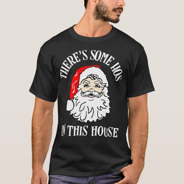 Theres Some Hos In this House Funny Christmas Sant T-Shirt (Front)