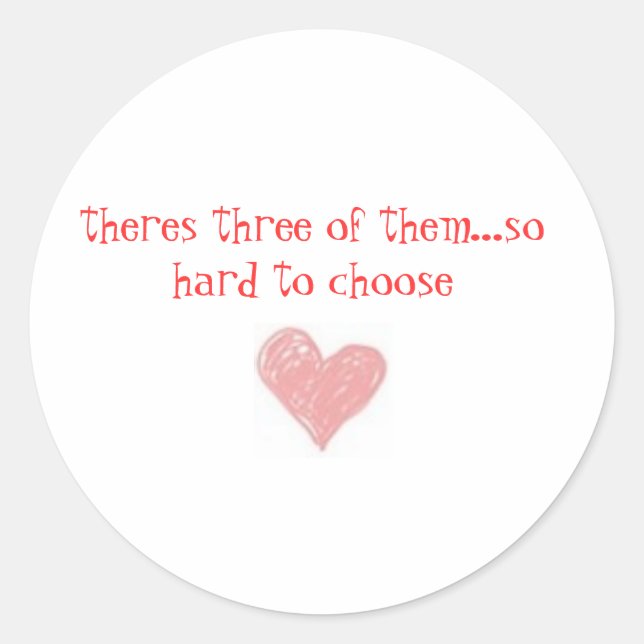 theres three of them...so hard to choose classic round sticker (Front)