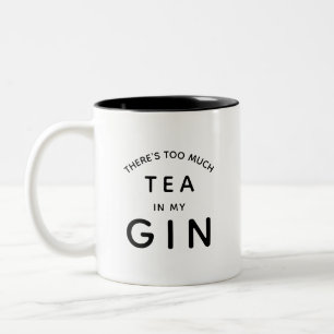 There's too much tea in my gin Two-Tone coffee mug