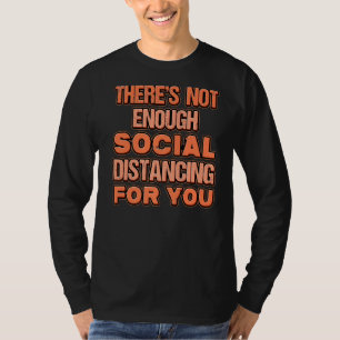 Thereu2018s Not Enough Social Distance For You Sta T-Shirt