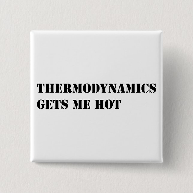 Thermodynamics gets me hot 15 cm square badge (Front)