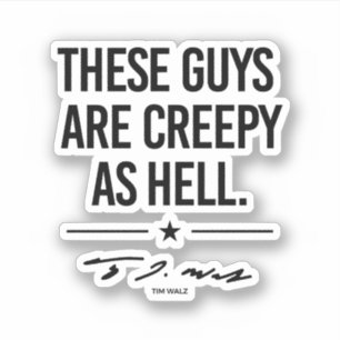 Thes guys are creepy - Tim Walz