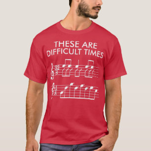 These Are Difficult Times Funny Music For Men Wome T-Shirt