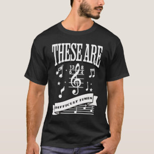 These Are Difficult Times Funny Musicial Orchestra T-Shirt