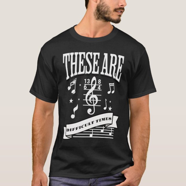 These Are Difficult Times Funny Musicial Orchestra T-Shirt (Front)