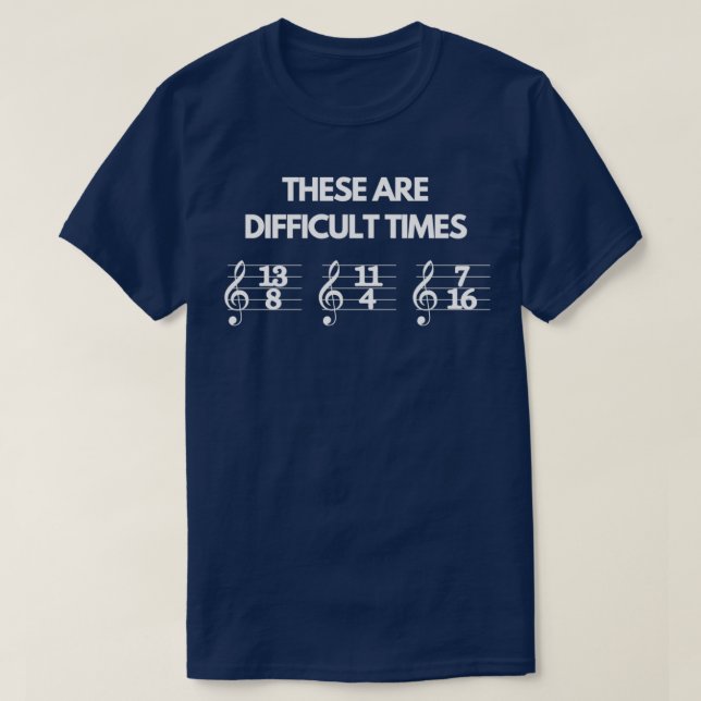 These Are Difficult Times Funny Musician Teacher P T-Shirt (Design Front)