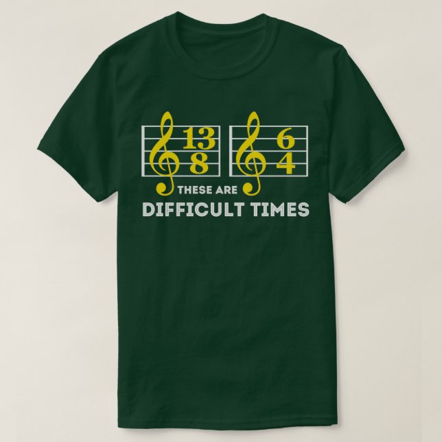 These Are Difficult Times Music Lover Gifts  T-Shirt (Design Front)