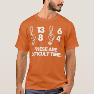 these are difficult times music lover T-Shirt