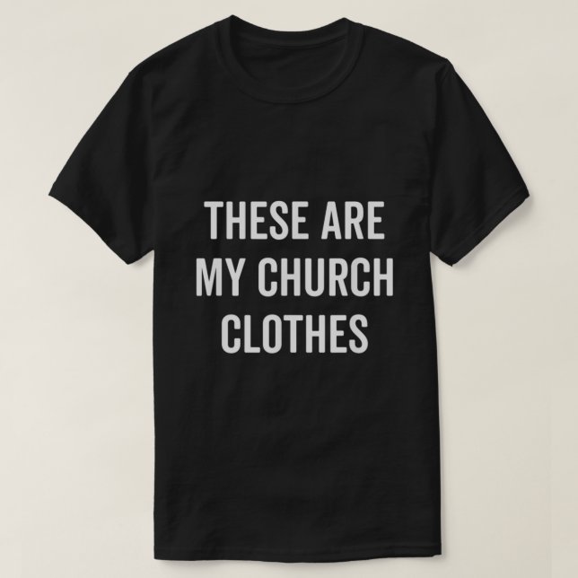 These Are My Church Clothes Funny Christian Easter T-Shirt (Design Front)