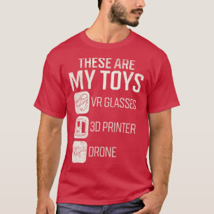 These Are My Toys VR Glasses 3D Printer Drone T-Shirt