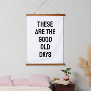 These Are the Good Old Days B&W Quote Hanging Tapestry