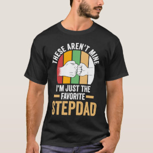 these aren't mine I'm just the faorite stepdad ste T-Shirt