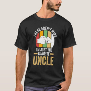 these aren't mine I'm just the favorite uncle uncl T-Shirt