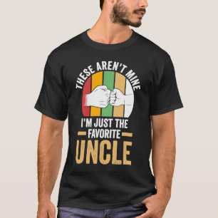 these aren't mine I'm just the favourite uncle unc T-Shirt
