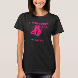 These Boots Are Gonna Walk All Over You Funny Pink T-Shirt