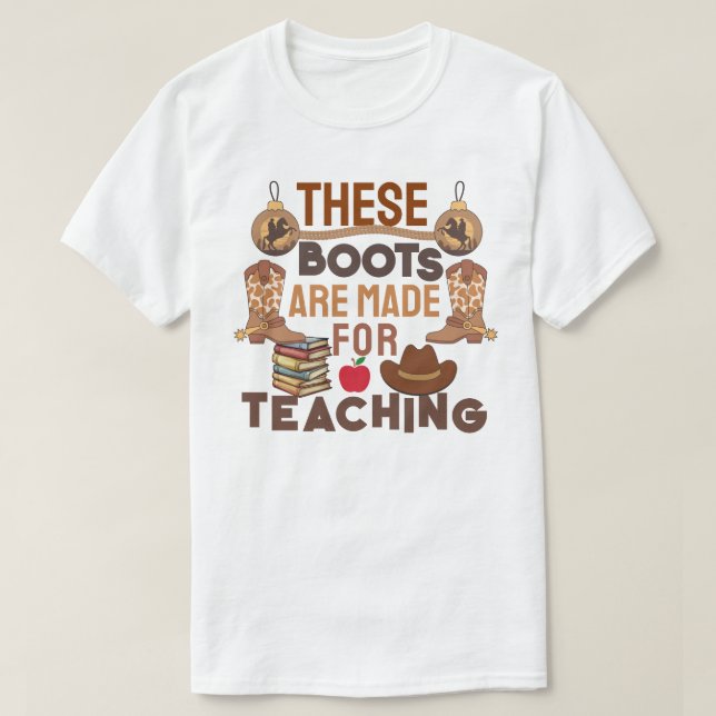 These Boots Are Made for Teaching T-Shirt (Design Front)