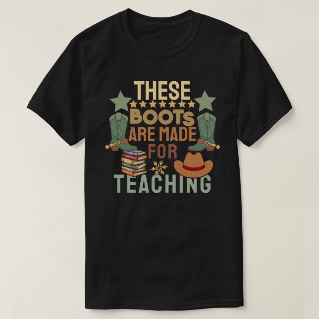 These Boots Are Made for Teaching T-Shirt (Design Front)