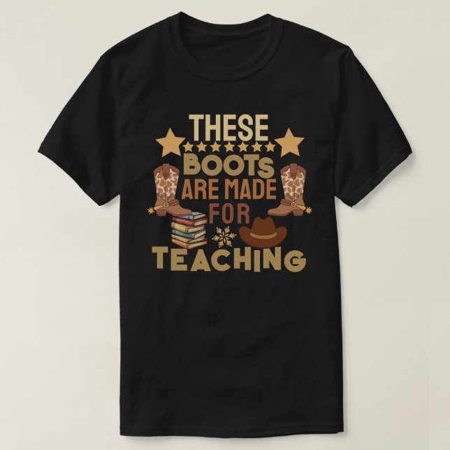 These Boots Are Made for Teaching T-Shirt (Design Front)