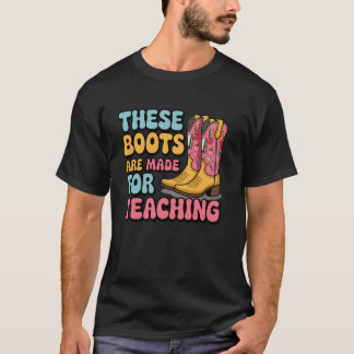 These Boots Are Made Teaching Western Cowboy Funny T-Shirt