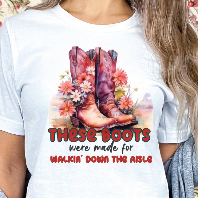 These Boots Were Made for Walkin' Down the Aisle T-Shirt (Creator Uploaded)