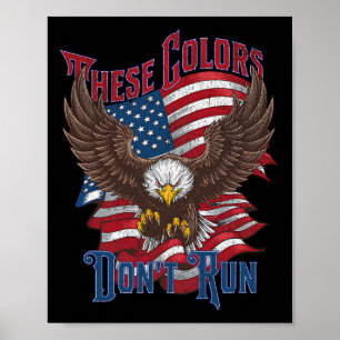 These Colours Don’t Run Bald Eagle Usa Flag Patrio Poster