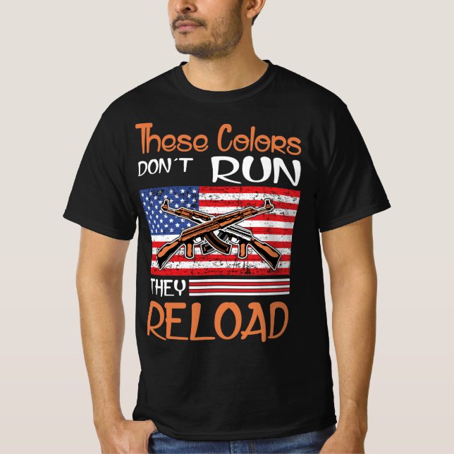 These Colours Don’t Run They Reload T-Shirt (Front)