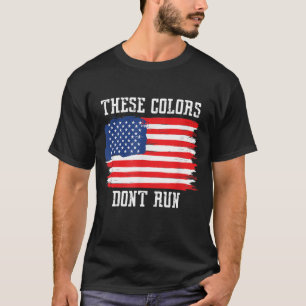These Colours Don't Run Patriotic USA American Fla T-Shirt