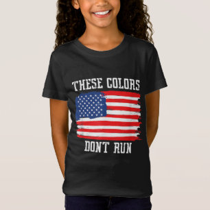 These Colours Don't Run Patriotic USA American Fla T-Shirt