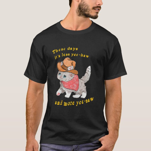 These Days It's Less Yee Haw And More Yee Naw Rode T-Shirt (Front)