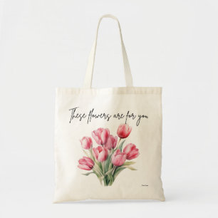 These flowers are for you tote bag
