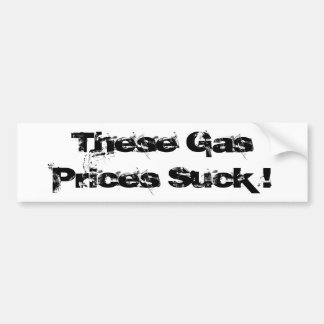 These Gas Prices Suck ! Bumper Sticker