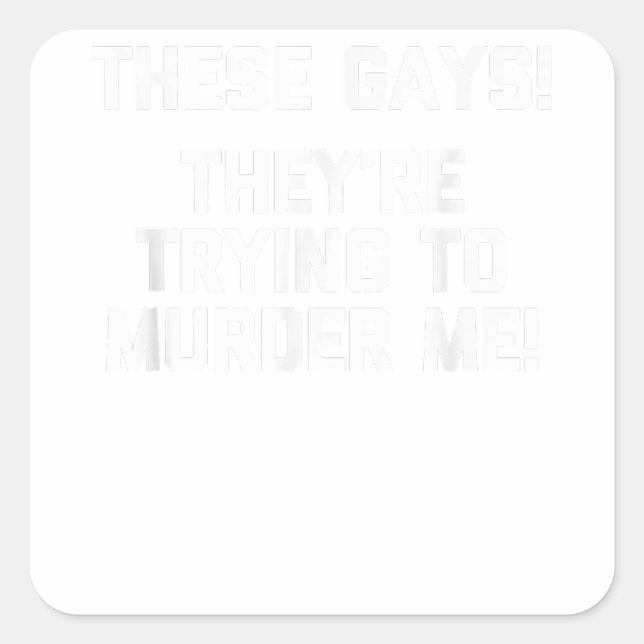 These Gays! They're Trying To Murder Me! - Funny L Square Sticker (Front)