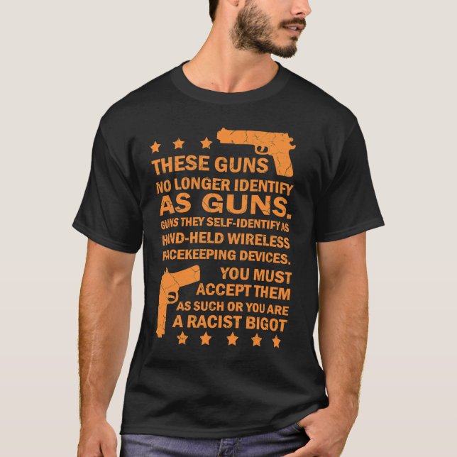 These Guns No Longer Identify As Guns  Gun T-Shirt (Front)