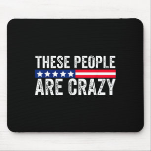 These People are Crazy Mouse Pad