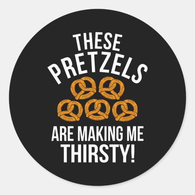 These Pretzels are making me Thirsty Beer Fun Pun Classic Round Sticker (Front)