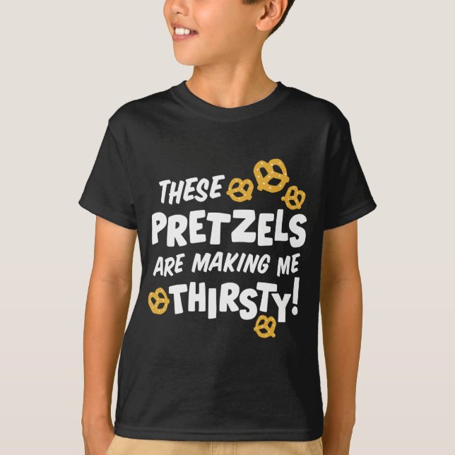 These Pretzels Are Making Me Thirsty T-Shirt (Front)