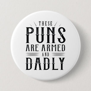 These Puns Are Armed And Dadly 7.5 Cm Round Badge
