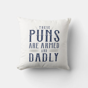 These Puns Are Armed And Dadly Cushion