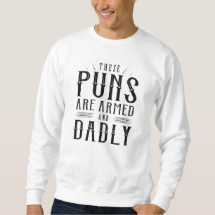 These Puns Are Armed And Dadly Sweatshirt