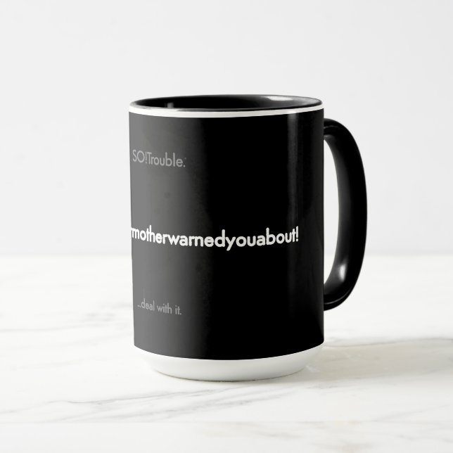 thetroubleyourmotherwarnedyouabout mug (Front Right)