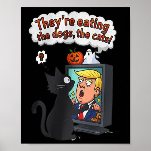 They Are Eating The Dogs Funny Anti Trump  Poster