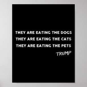 They Are Eating The Dogs The Cats The Pets Funny T Poster
