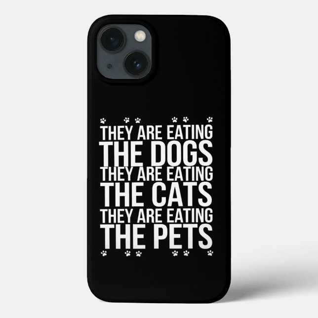 They Are Eating The Dogs The Cats The Pets Trump  Case-Mate iPhone Case (Back)