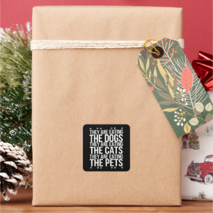 They Are Eating The Dogs The Cats The Pets Trump  Square Sticker