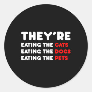 They Are Eating The Dogs - They're Eating The Cats Classic Round Sticker