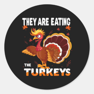 They Are Eating The Turkey Funny Donald Trump Than Classic Round Sticker