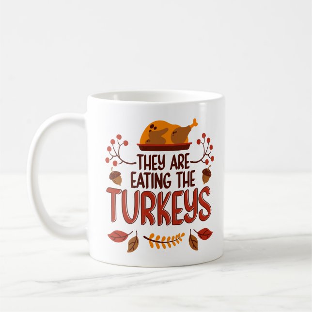They Are Eating The Turkeys Coffee Mug (Left)